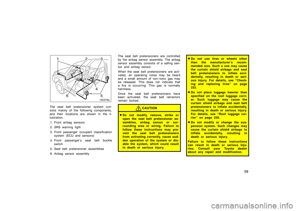 TOYOTA LAND CRUISER 2007 J200 Owners Manual 59
The seat belt pretensioner system con-
sists mainly of the following components,
and their locations are shown in the il-
lustration.1. Front airbag sensors
2. SRS warning light
3. Front passenger TOYOTA LAND CRUISER 2007 J200 Owners Manual 59
The seat belt pretensioner system con-
sists mainly of the following components,
and their locations are shown in the il-
lustration.1. Front airbag sensors
2. SRS warning light
3. Front passenger