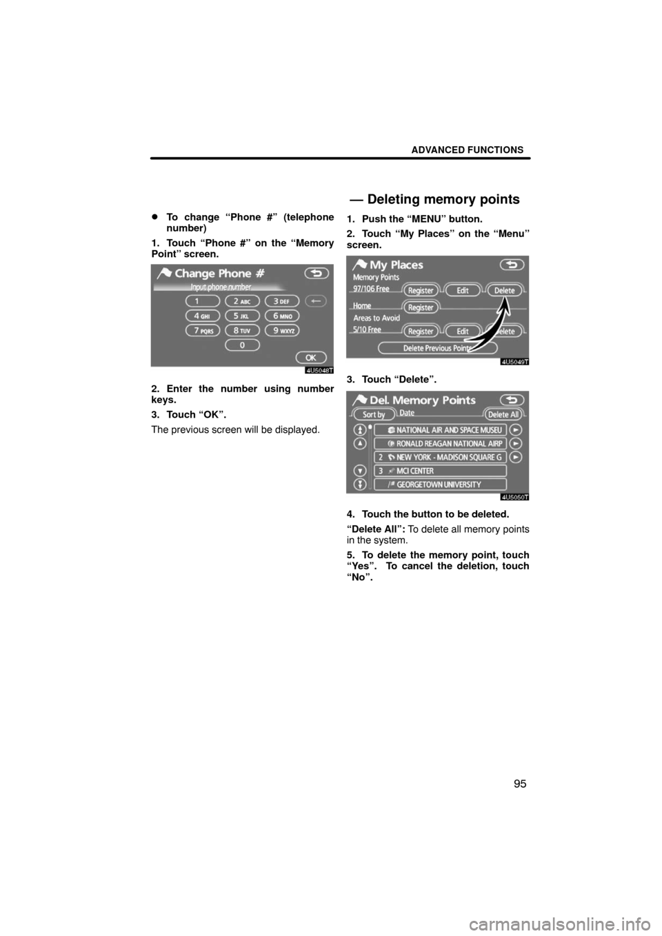 TOYOTA LAND CRUISER 2008 J200 Navigation Manual ADVANCED FUNCTIONS
95 
To change “Phone #” (telephone
number)
1. Touch “Phone #” on the “Memory
Point” screen.
2. Enter the number using number
keys.
3. Touch “OK”.
The previous scree