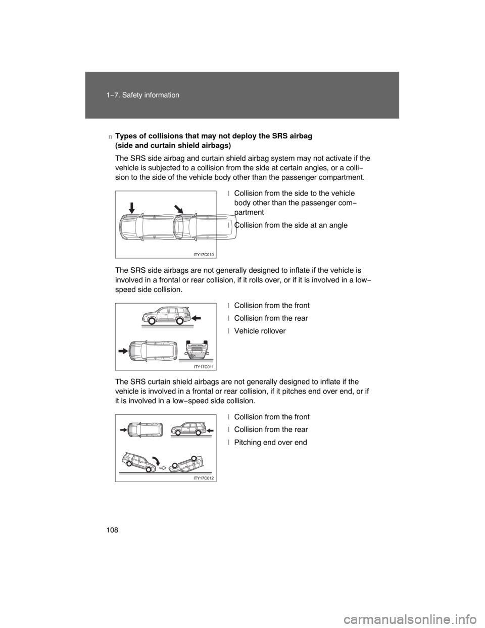 TOYOTA LAND CRUISER 2008 J200 Owners Manual 108 1−7. Safety information
nTypes of collisions that may not deploy the SRS airbag
(side and curtain shield airbags)
The SRS side airbag and curtain shield airbag system may not activate if the
ve TOYOTA LAND CRUISER 2008 J200 Owners Manual 108 1−7. Safety information
nTypes of collisions that may not deploy the SRS airbag
(side and curtain shield airbags)
The SRS side airbag and curtain shield airbag system may not activate if the
ve