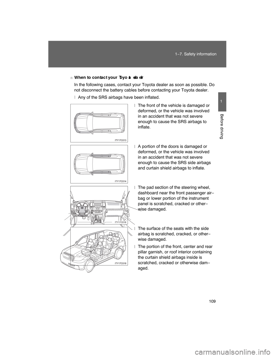 TOYOTA LAND CRUISER 2008 J200 Owners Manual 109
1−7. Safety information
1
Before driving
Whnttt Ttdl en o con ac your oyo a ea er
In the following cases, contact your Toyota dealer as soon as possible. Do
not disconnect the battery cables TOYOTA LAND CRUISER 2008 J200 Owners Manual 109
1−7. Safety information
1
Before driving
Whnttt Ttdl en o con ac your oyo a ea er
In the following cases, contact your Toyota dealer as soon as possible. Do
not disconnect the battery cables
