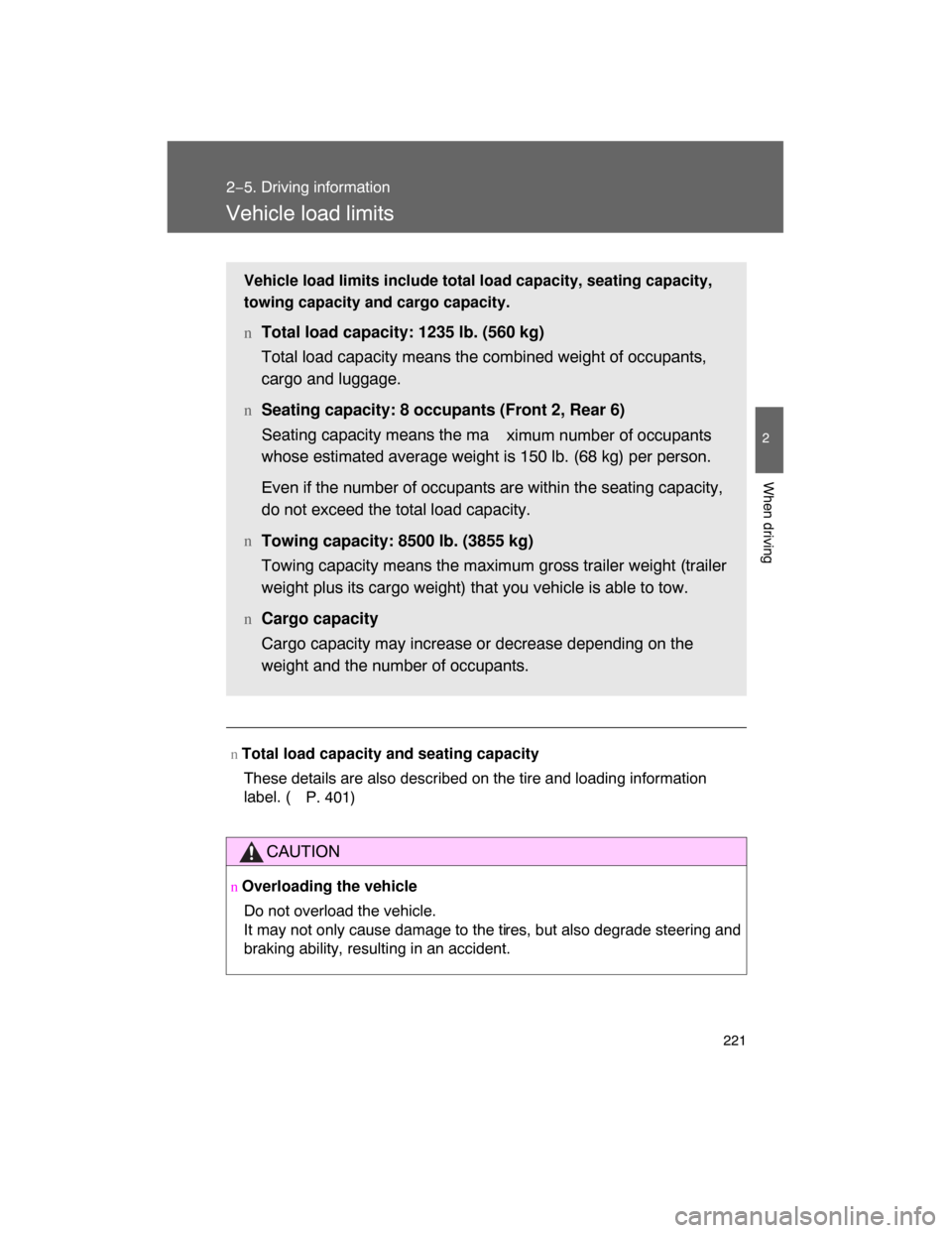 TOYOTA LAND CRUISER 2008 J200 Owners Manual 221
2−5. Driving information
2
When driving
Vehicle load limits
n Total load capacity and seating capacity
These details are also described on the tire and loading information
label. (
P. 401)
CAUTI TOYOTA LAND CRUISER 2008 J200 Owners Manual 221
2−5. Driving information
2
When driving
Vehicle load limits
n Total load capacity and seating capacity
These details are also described on the tire and loading information
label. (
P. 401)
CAUTI