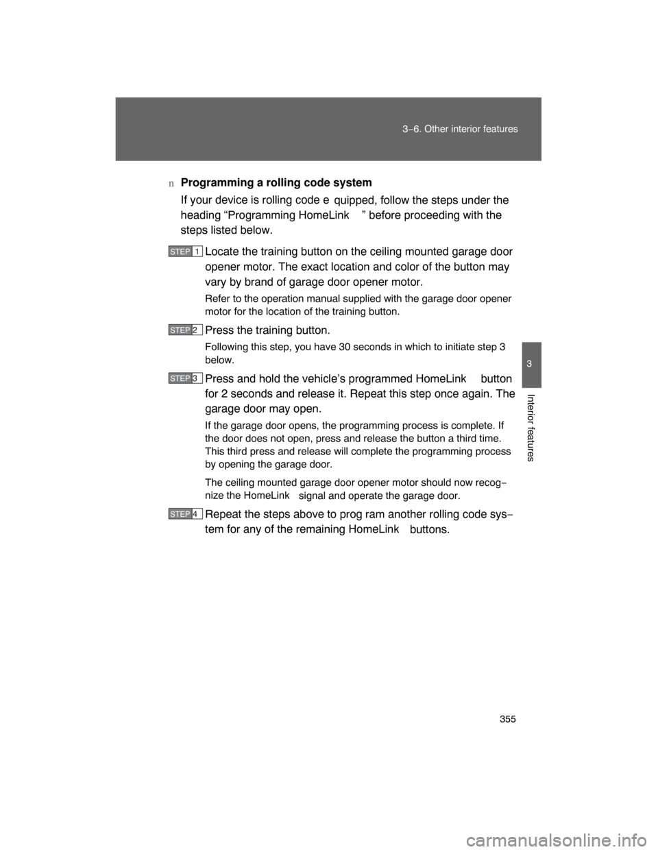 TOYOTA LAND CRUISER 2008 J200 Owners Manual 355 3−6. Other interior features
3
Interior features
nProgramming a rolling code system
If your device is rolling code e
quipped, follow the steps under the
heading “Programming HomeLink ” befor TOYOTA LAND CRUISER 2008 J200 Owners Manual 355 3−6. Other interior features
3
Interior features
nProgramming a rolling code system
If your device is rolling code e
quipped, follow the steps under the
heading “Programming HomeLink ” befor