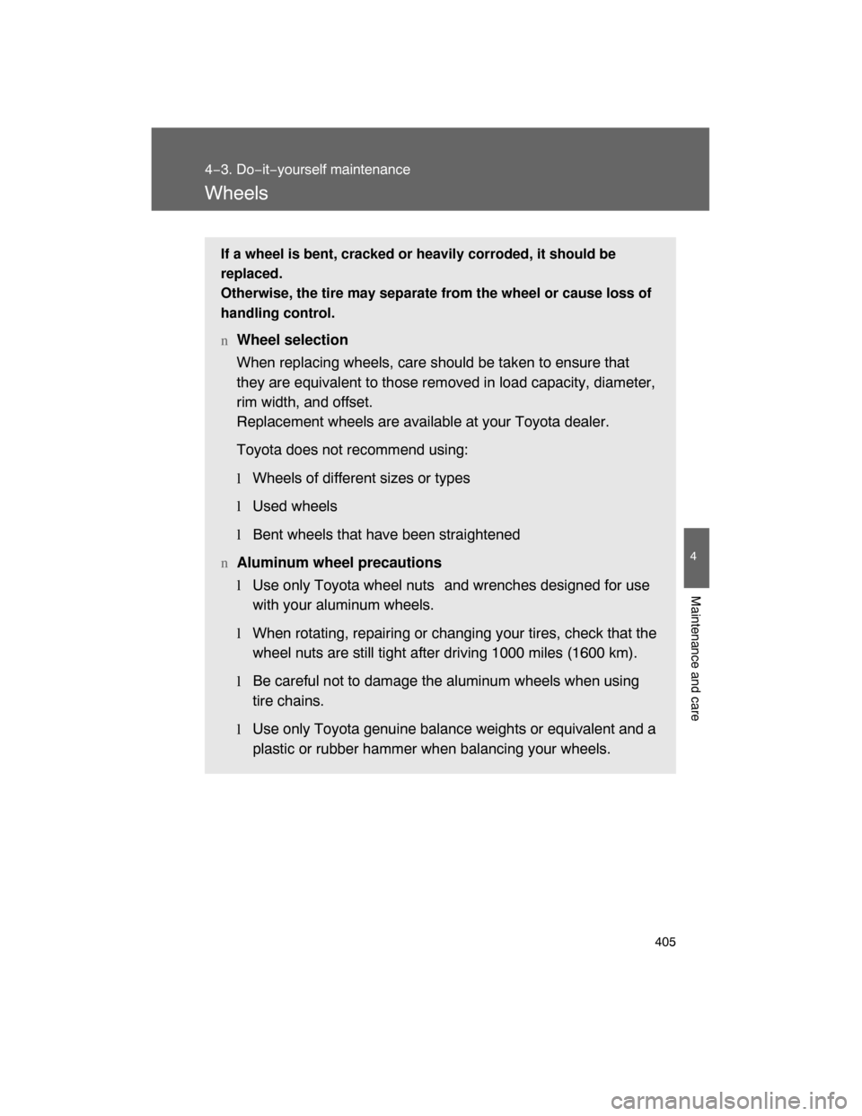 TOYOTA LAND CRUISER 2008 J200 Owners Manual 405
4−3. Do−it−yourself maintenance
4
Maintenance and care
Wheels
If a wheel is bent, cracked or heavily corroded, it should be
replaced.
Otherwise, the tire may separate from the wheel or cause TOYOTA LAND CRUISER 2008 J200 Owners Manual 405
4−3. Do−it−yourself maintenance
4
Maintenance and care
Wheels
If a wheel is bent, cracked or heavily corroded, it should be
replaced.
Otherwise, the tire may separate from the wheel or cause
