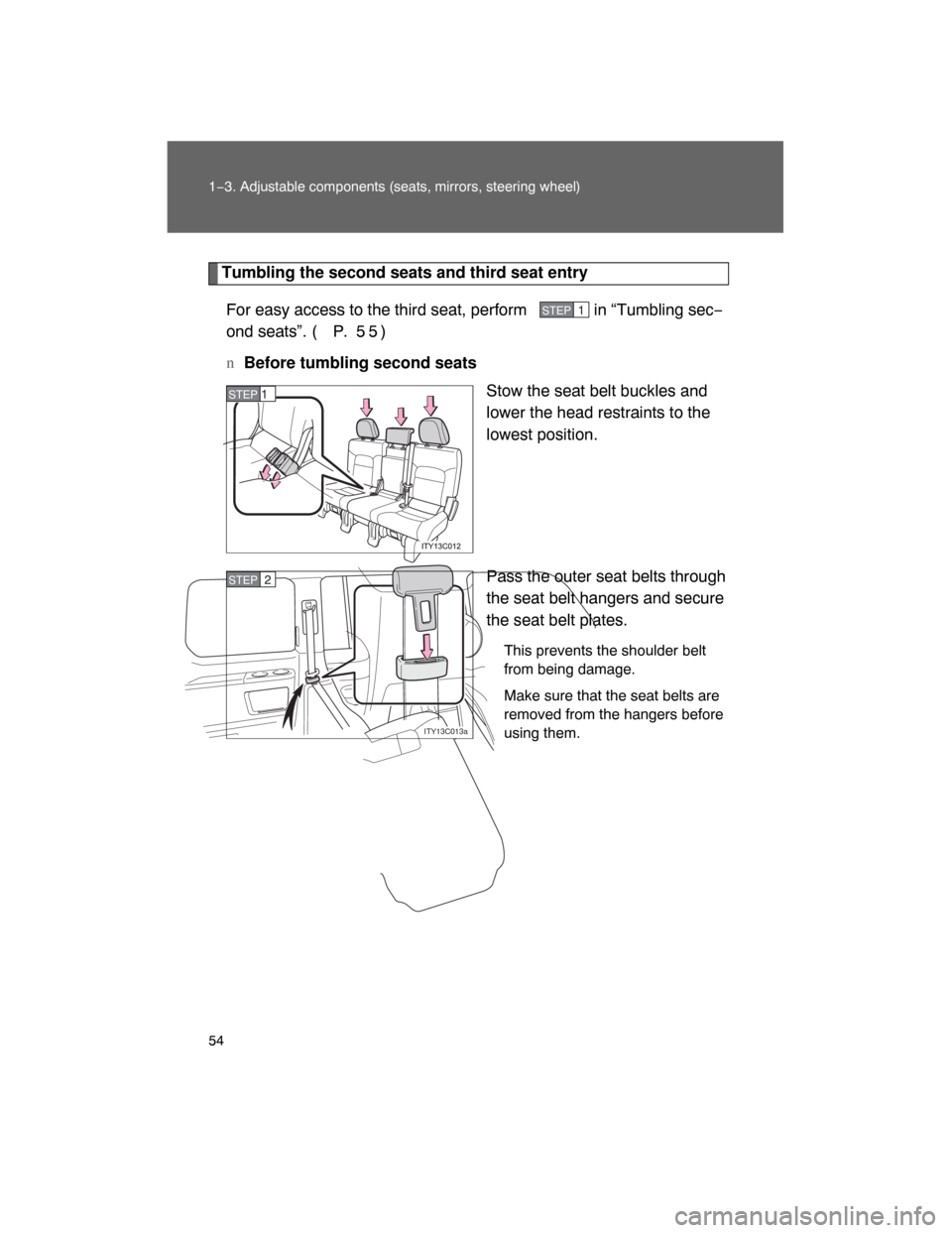TOYOTA LAND CRUISER 2008 J200 Owners Manual 54 1−3. Adjustable components (seats, mirrors, steering wheel)
Tumbling the second seats and third seat entry
For easy access to the third seat, perform   in “Tumbling sec−
ond seats”. ( P.  5