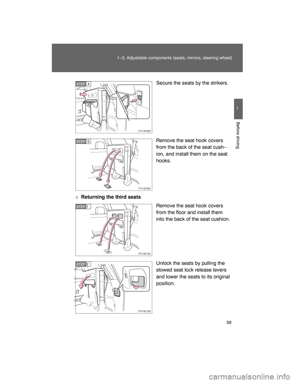 TOYOTA LAND CRUISER 2008 J200 Owners Manual 59
1−3. Adjustable components (seats, mirrors, steering wheel)
1
Before driving
Secure the seats by the strikers.
Remove the seat hook covers
from the back of the seat cush−
ion, and install them 