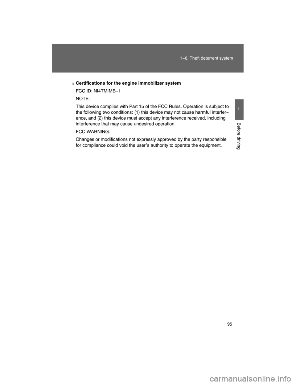 TOYOTA LAND CRUISER 2008 J200 Owners Manual 95
1−6. Theft deterrent system
1
Before driving
nCertifications for the engine immobilizer system 
FCC ID: NI4TMIMB−1
NOTE:
This device complies with Part 15 of the FCC Rules. Operation is subject