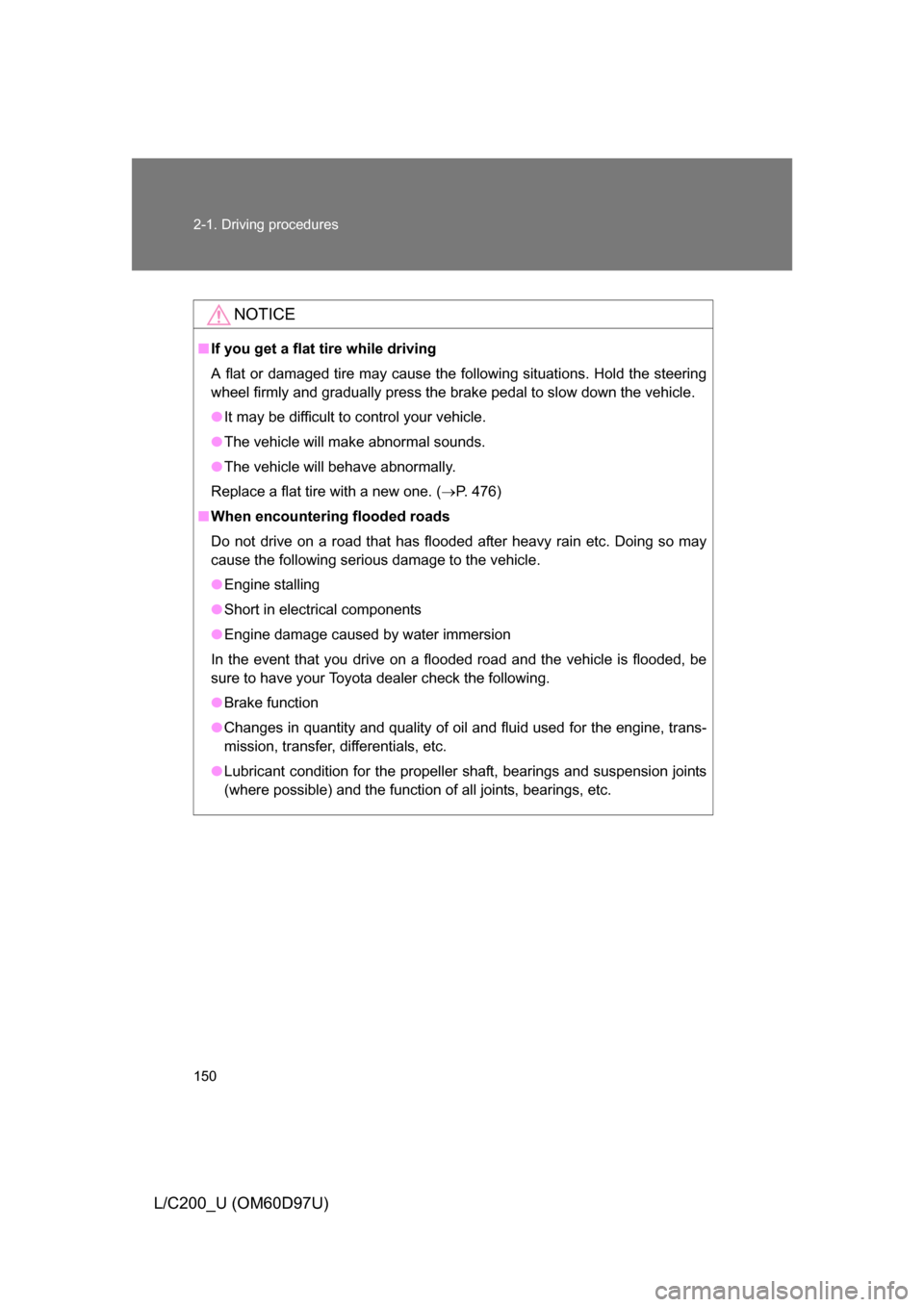 TOYOTA LAND CRUISER 2009 J200 Owners Manual 150 2-1. Driving procedures
L/C200_U (OM60D97U)
NOTICE
■If you get a flat tire while driving
A flat or damaged tire may cause the following situations. Hold the steering
wheel firmly and gradually p TOYOTA LAND CRUISER 2009 J200 Owners Manual 150 2-1. Driving procedures
L/C200_U (OM60D97U)
NOTICE
■If you get a flat tire while driving
A flat or damaged tire may cause the following situations. Hold the steering
wheel firmly and gradually p