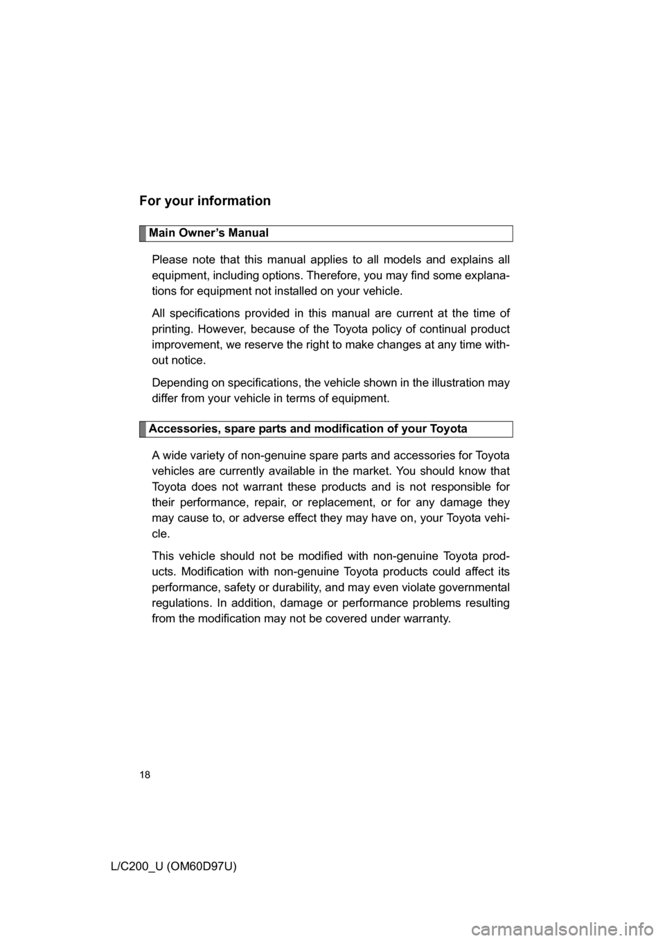 TOYOTA LAND CRUISER 2009 J200 Owners Manual 18
L/C200_U (OM60D97U)
For your information
Main Owner’s ManualPlease note that this manual applies to all models and explains all
equipment, including options. Therefore, you may find some explana TOYOTA LAND CRUISER 2009 J200 Owners Manual 18
L/C200_U (OM60D97U)
For your information
Main Owner’s ManualPlease note that this manual applies to all models and explains all
equipment, including options. Therefore, you may find some explana