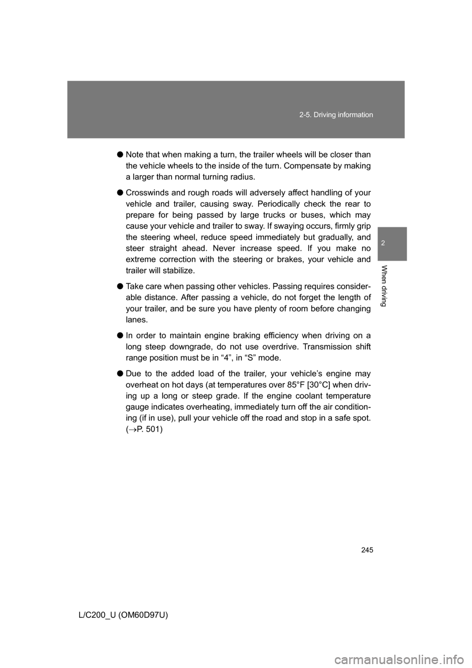 TOYOTA LAND CRUISER 2009 J200 Owners Manual 245
2-5. Driving information
2
When driving
L/C200_U (OM60D97U)
●
Note that when making a turn, th e trailer wheels will be closer than
the vehicle wheels to the inside of the turn. Compensate by ma TOYOTA LAND CRUISER 2009 J200 Owners Manual 245
2-5. Driving information
2
When driving
L/C200_U (OM60D97U)
●
Note that when making a turn, th e trailer wheels will be closer than
the vehicle wheels to the inside of the turn. Compensate by ma