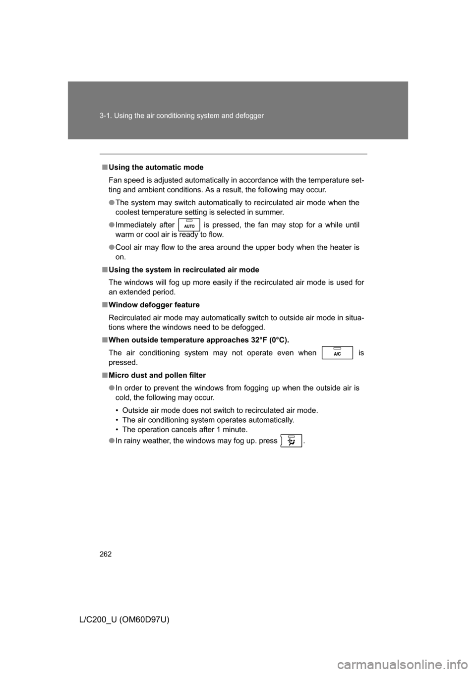 TOYOTA LAND CRUISER 2009 J200 Owners Manual 262 3-1. Using the air conditioning system and defogger
L/C200_U (OM60D97U)
■Using the automatic mode
Fan speed is adjusted automatically in accordance with the temperature set-
ting and ambient con TOYOTA LAND CRUISER 2009 J200 Owners Manual 262 3-1. Using the air conditioning system and defogger
L/C200_U (OM60D97U)
■Using the automatic mode
Fan speed is adjusted automatically in accordance with the temperature set-
ting and ambient con
