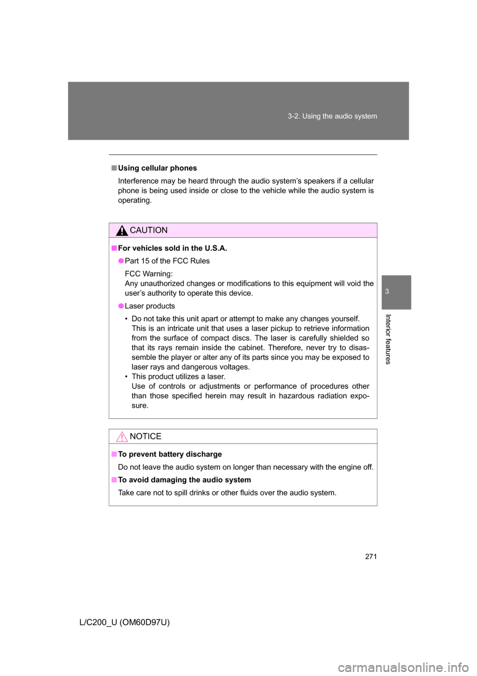 TOYOTA LAND CRUISER 2009 J200 Owners Manual 271
3-2. Using the audio system
3
Interior features
L/C200_U (OM60D97U)
■
Using cellular phones
Interference may be heard through the audio system’s speakers if a cellular
phone is being used insi TOYOTA LAND CRUISER 2009 J200 Owners Manual 271
3-2. Using the audio system
3
Interior features
L/C200_U (OM60D97U)
■
Using cellular phones
Interference may be heard through the audio system’s speakers if a cellular
phone is being used insi