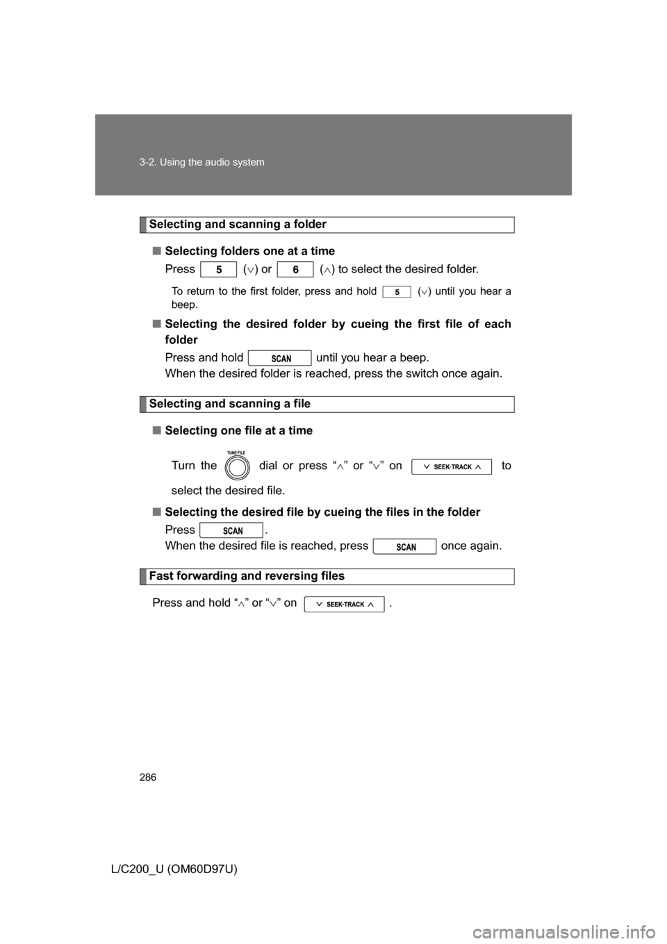 TOYOTA LAND CRUISER 2009 J200 Owners Manual 286 3-2. Using the audio system
L/C200_U (OM60D97U)
Selecting and scanning a folder■ Selecting folders one at a time
Press  ( ) or   ( ) to select the desired folder.
To return to the first fo
