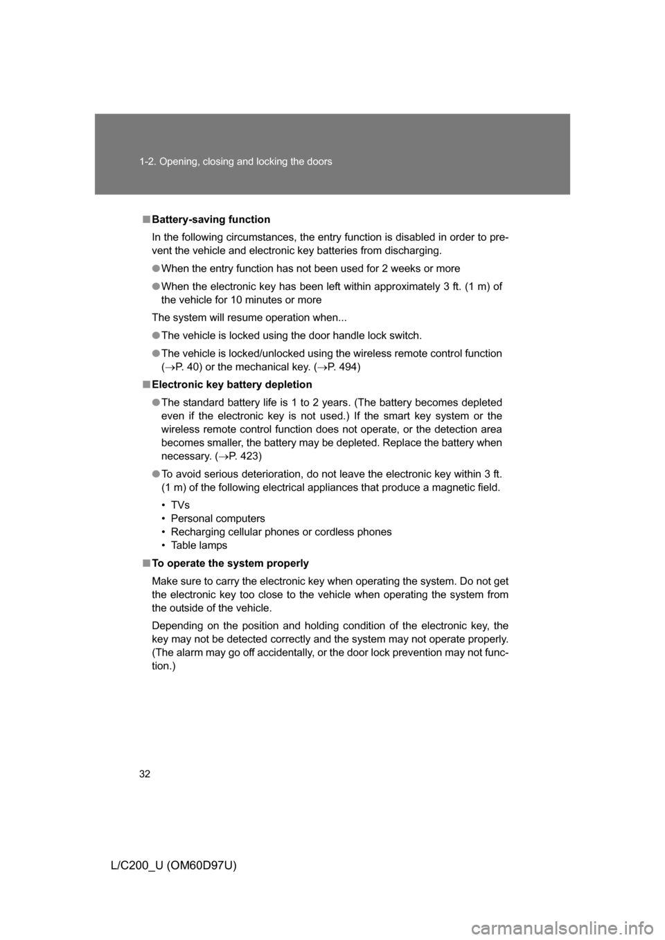 TOYOTA LAND CRUISER 2009 J200 Owners Manual 32 1-2. Opening, closing and locking the doors
L/C200_U (OM60D97U)
■Battery-saving function
In the following circumstances, the entry function is disabled in order to pre-
vent the vehicle and elect