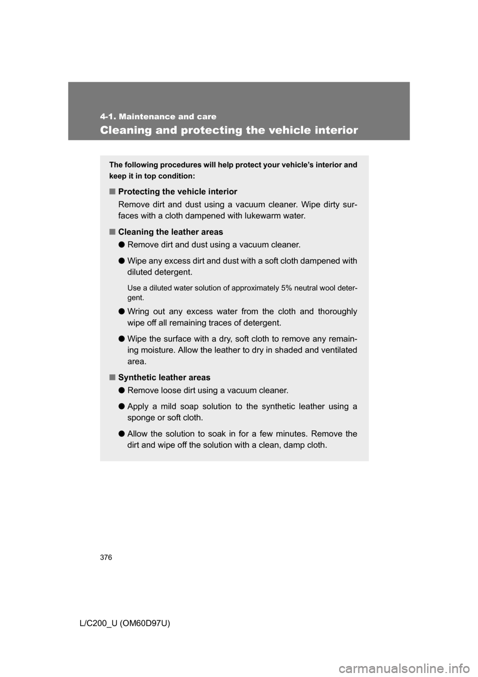 TOYOTA LAND CRUISER 2009 J200 Owners Manual 376
4-1. Maintenance and care
L/C200_U (OM60D97U)
Cleaning and protecting the vehicle interior
The following procedures will help protect your vehicle’s interior and
keep it in top condition:
■ Pr TOYOTA LAND CRUISER 2009 J200 Owners Manual 376
4-1. Maintenance and care
L/C200_U (OM60D97U)
Cleaning and protecting the vehicle interior
The following procedures will help protect your vehicle’s interior and
keep it in top condition:
■ Pr