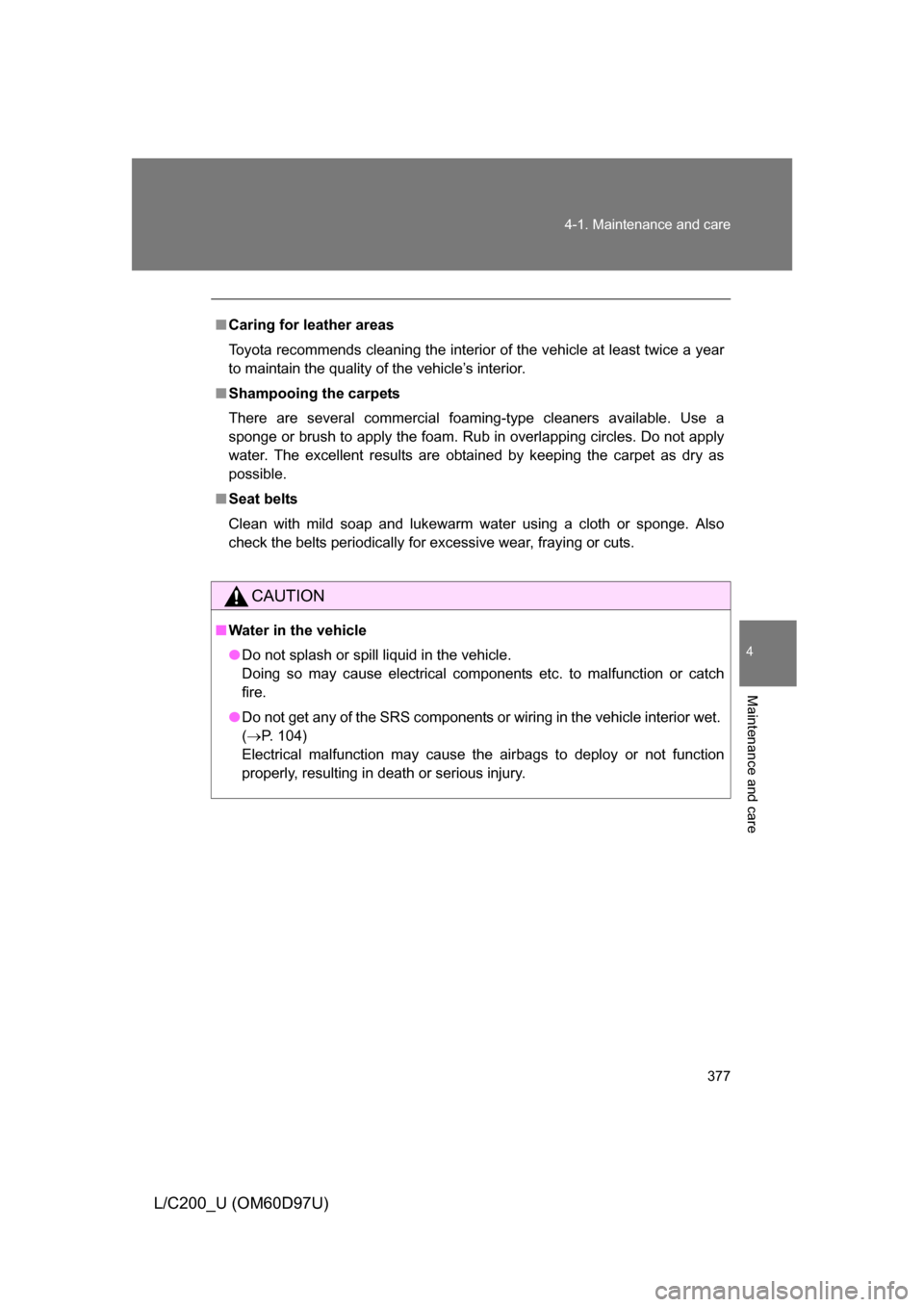 TOYOTA LAND CRUISER 2009 J200 Owners Manual 377
4-1. Maintenance and care
4
Maintenance and care
L/C200_U (OM60D97U)
■
Caring for leather areas
Toyota recommends cleaning the interior of the vehicle at least twice a year
to maintain the quali TOYOTA LAND CRUISER 2009 J200 Owners Manual 377
4-1. Maintenance and care
4
Maintenance and care
L/C200_U (OM60D97U)
■
Caring for leather areas
Toyota recommends cleaning the interior of the vehicle at least twice a year
to maintain the quali