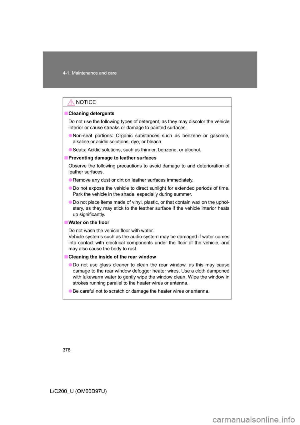 TOYOTA LAND CRUISER 2009 J200 Owners Manual 378 4-1. Maintenance and care
L/C200_U (OM60D97U)
NOTICE
■Cleaning detergents
Do not use the following types of detergent, as they may discolor the vehicle
interior or cause streaks or damage to pai TOYOTA LAND CRUISER 2009 J200 Owners Manual 378 4-1. Maintenance and care
L/C200_U (OM60D97U)
NOTICE
■Cleaning detergents
Do not use the following types of detergent, as they may discolor the vehicle
interior or cause streaks or damage to pai