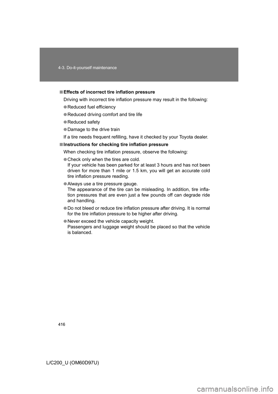 TOYOTA LAND CRUISER 2009 J200 Owners Manual 416 4-3. Do-it-yourself maintenance
L/C200_U (OM60D97U)
■Effects of incorrect tire inflation pressure
Driving with incorrect tire inflation pressure ma y result in the following:
●Reduced fuel eff TOYOTA LAND CRUISER 2009 J200 Owners Manual 416 4-3. Do-it-yourself maintenance
L/C200_U (OM60D97U)
■Effects of incorrect tire inflation pressure
Driving with incorrect tire inflation pressure ma y result in the following:
●Reduced fuel eff