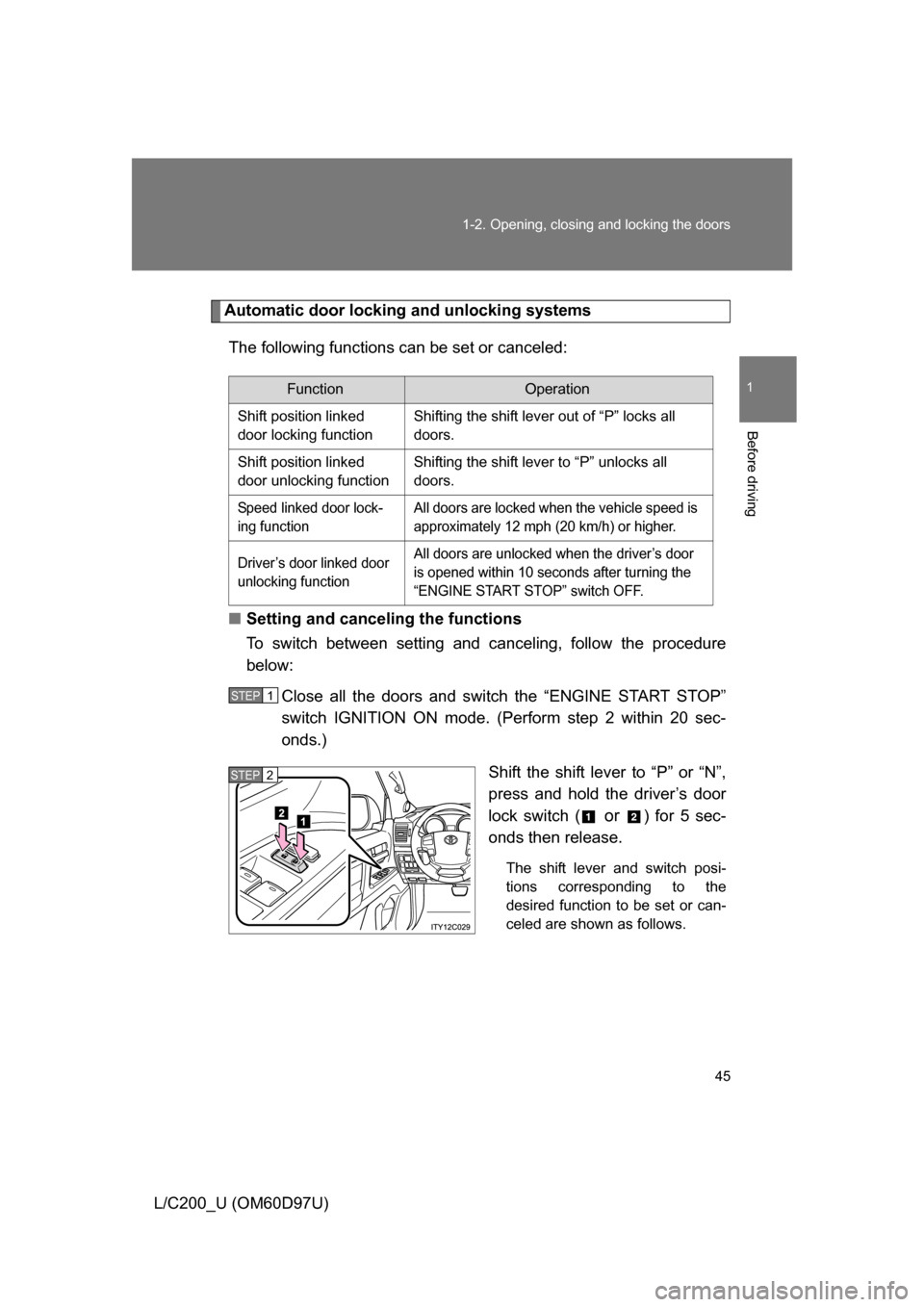 TOYOTA LAND CRUISER 2009 J200 Owners Manual 45
1-2. Opening, closing and locking the doors
1
Before driving
L/C200_U (OM60D97U)
Automatic door locking and unlocking systems
The following functions can be set or canceled:
■ Setting and canceli TOYOTA LAND CRUISER 2009 J200 Owners Manual 45
1-2. Opening, closing and locking the doors
1
Before driving
L/C200_U (OM60D97U)
Automatic door locking and unlocking systems
The following functions can be set or canceled:
■ Setting and canceli
