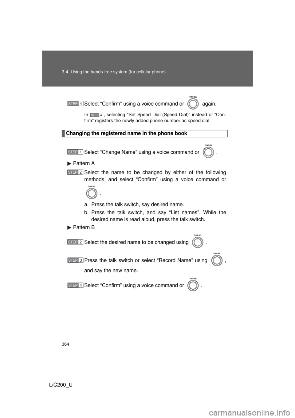 TOYOTA LAND CRUISER 2010 J200 Owners Manual 364 3-4. Using the hands-free system (for cellular phone)
L/C200_USelect “Confirm” using a voice command or   again.
In  , selecting “Set Speed Dial (Speed Dial)” instead of “Con-
firm” re