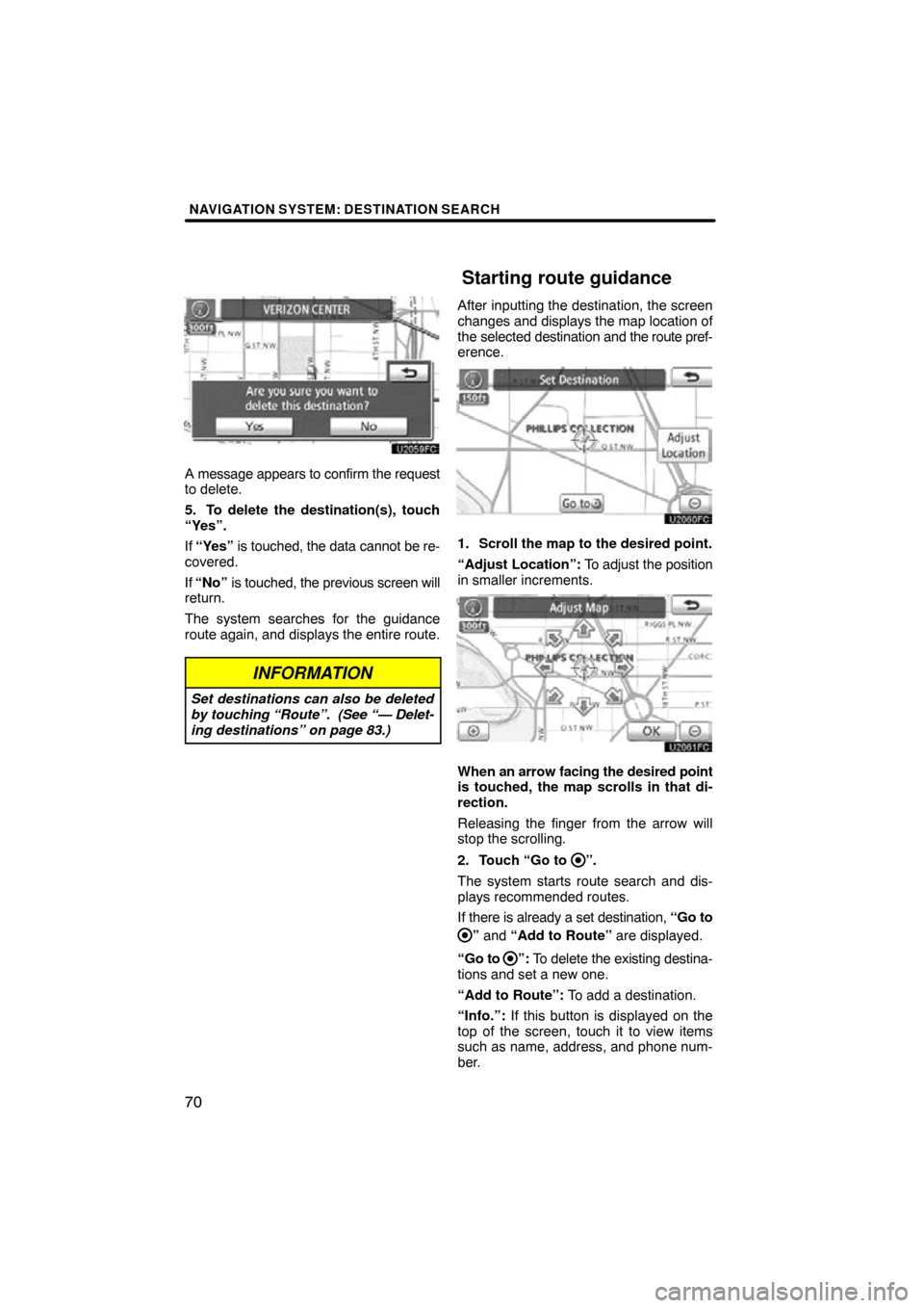 TOYOTA LAND CRUISER 2011 J200 Navigation Manual NAVIGATION SYSTEM: DESTINATION SEARCH
70
A message appears to confirm the request
to delete.
5. To delete the destination(s), touch
“Yes”.
If “Yes” is touched, the data cannot be re-
covered. TOYOTA LAND CRUISER 2011 J200 Navigation Manual NAVIGATION SYSTEM: DESTINATION SEARCH
70
A message appears to confirm the request
to delete.
5. To delete the destination(s), touch
“Yes”.
If “Yes” is touched, the data cannot be re-
covered.
