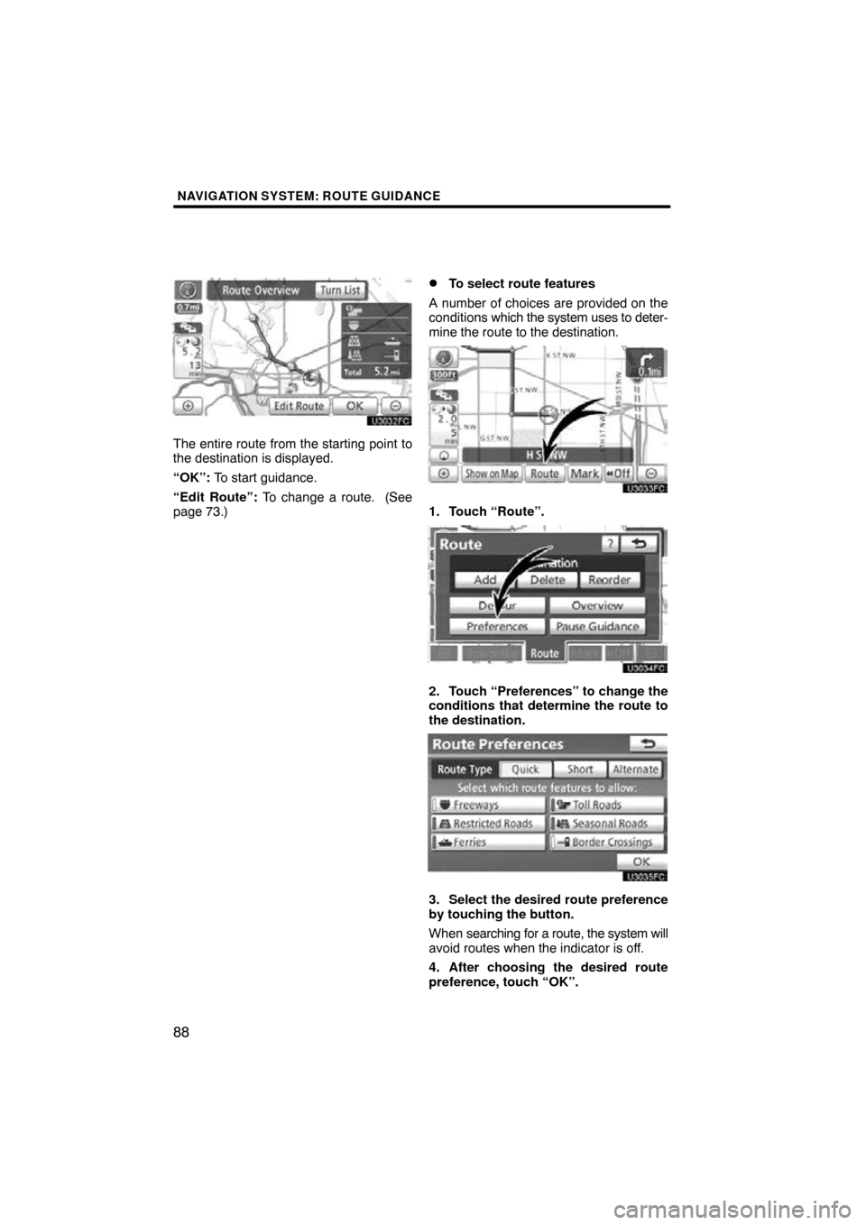 TOYOTA LAND CRUISER 2011 J200 Navigation Manual NAVIGATION SYSTEM: ROUTE GUIDANCE
88
The entire route from the starting point to
the destination is displayed.
“OK”: To start guidance.
“Edit Route”: To change a route.  (See
page 73.)
To sel