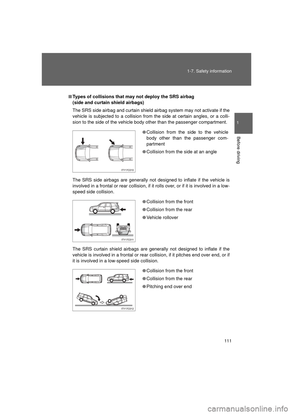 TOYOTA LAND CRUISER 2011 J200 Owners Manual 111
1-7. Safety information
1
Before driving
L/C200_U (OM60F74U)
■
Types of collisions that may not deploy the SRS airbag
(side and curtain shield airbags)
The SRS side airbag and curtain shield ai TOYOTA LAND CRUISER 2011 J200 Owners Manual 111
1-7. Safety information
1
Before driving
L/C200_U (OM60F74U)
■
Types of collisions that may not deploy the SRS airbag
(side and curtain shield airbags)
The SRS side airbag and curtain shield ai