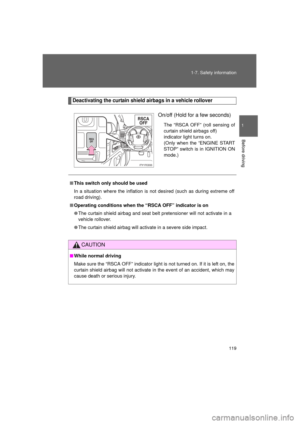 TOYOTA LAND CRUISER 2011 J200 Owners Manual 119
1-7. Safety information
1
Before driving
L/C200_U (OM60F74U)
Deactivating the curtain shield airbags in a vehicle rollover
On/off (Hold for a few seconds)
The “RSCA OFF” (roll sensing of
curta
