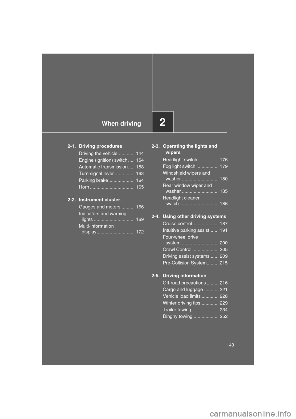 TOYOTA LAND CRUISER 2011 J200 Owners Manual When driving2
143
L/C200_U (OM60F74U)
2-1. Driving proceduresDriving the vehicle............ 144
Engine (ignition) switch .... 154
Automatic transmission .... 158
Turn signal lever .............. TOYOTA LAND CRUISER 2011 J200 Owners Manual When driving2
143
L/C200_U (OM60F74U)
2-1. Driving proceduresDriving the vehicle............ 144
Engine (ignition) switch .... 154
Automatic transmission .... 158
Turn signal lever ..............