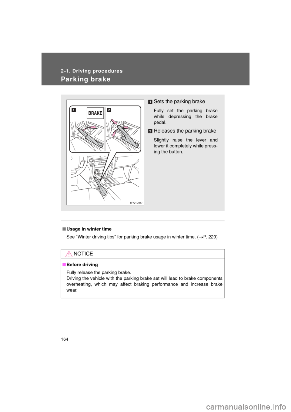 TOYOTA LAND CRUISER 2011 J200 Owners Manual 164
2-1. Driving procedures
L/C200_U (OM60F74U)
Parking brake
■Usage in winter time
See “Winter driving tips” for parking brake usage in winter time. ( P. 229)
NOTICE
■Before driving
Fully 
