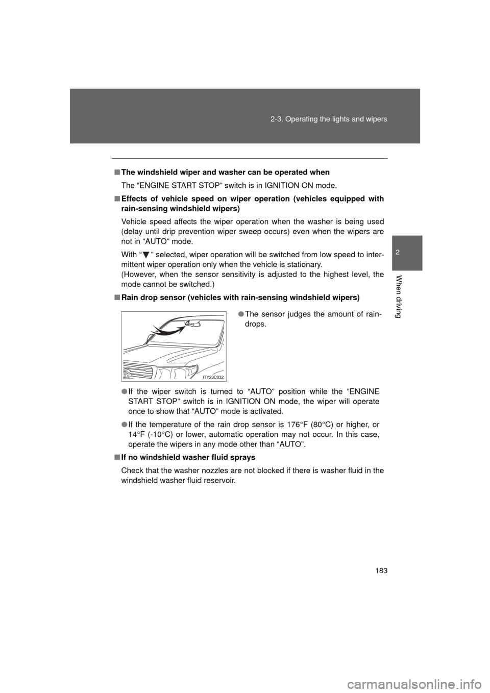 TOYOTA LAND CRUISER 2011 J200 Owners Manual 183
2-3. Operating the lights and wipers
2
When driving
L/C200_U (OM60F74U)
■
The windshield wiper and washer can be operated when
The “ENGINE START STOP” switch is in IGNITION ON mode.
■ Effe