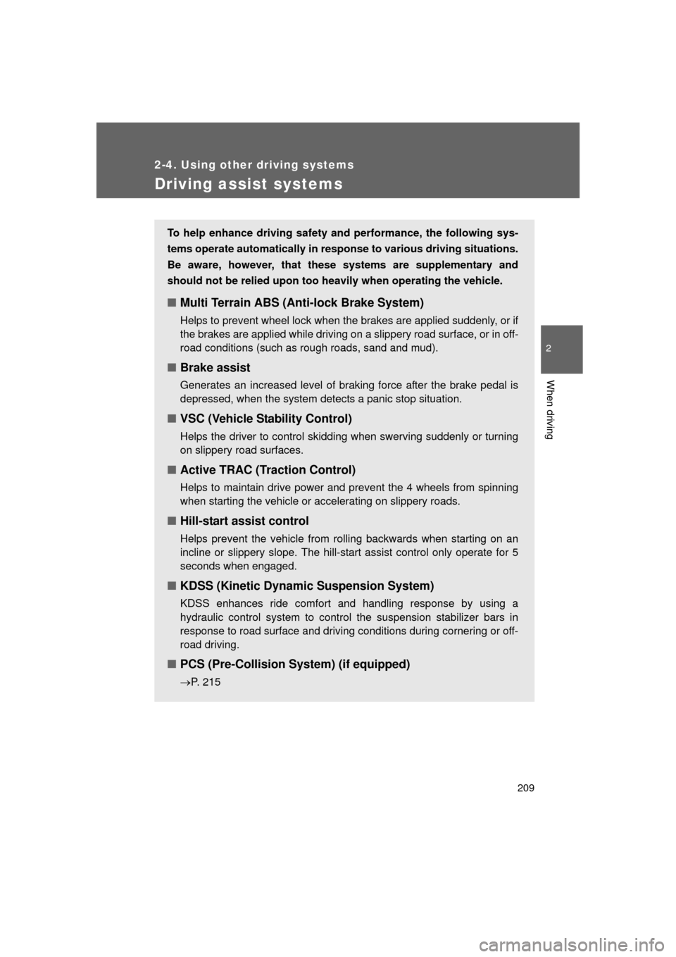 TOYOTA LAND CRUISER 2011 J200 Owners Manual 209
2-4. Using other driving systems
2
When driving
L/C200_U (OM60F74U)
Driving assist systems
To help enhance driving safety and performance, the following sys-
tems operate automatically in res pons TOYOTA LAND CRUISER 2011 J200 Owners Manual 209
2-4. Using other driving systems
2
When driving
L/C200_U (OM60F74U)
Driving assist systems
To help enhance driving safety and performance, the following sys-
tems operate automatically in res pons