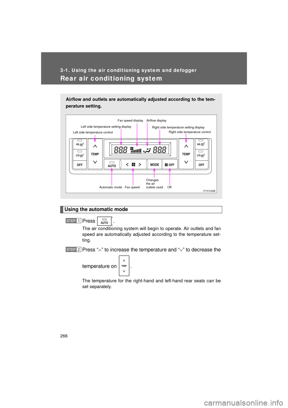 TOYOTA LAND CRUISER 2011 J200 Owners Manual 266
3-1. Using the air conditioning system and defogger
L/C200_U (OM60F74U)
Rear air conditioning system
Using the automatic modePress .
The air conditioning system will begin to operate. Air outlets 