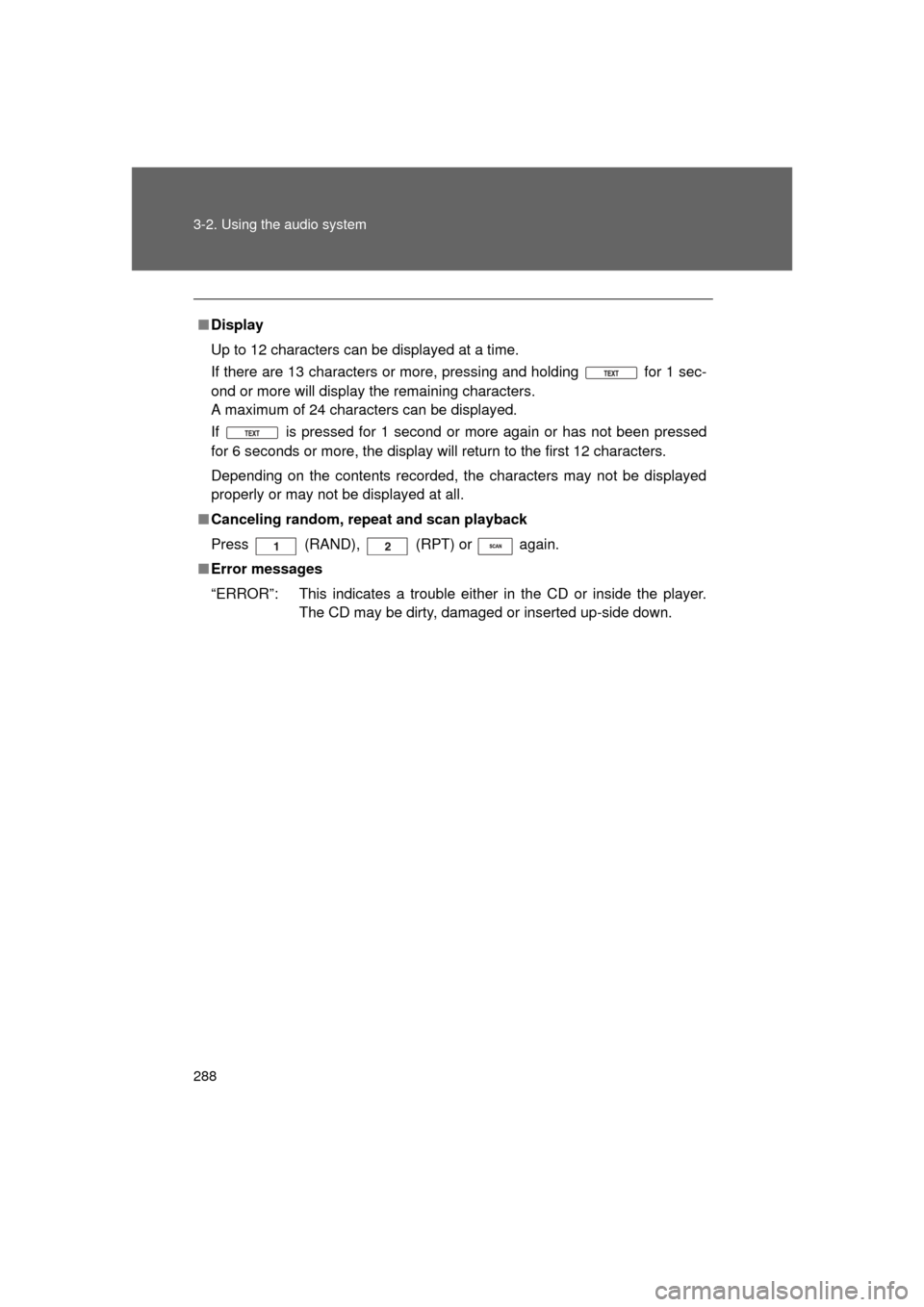 TOYOTA LAND CRUISER 2011 J200 Owners Manual 288 3-2. Using the audio system
L/C200_U (OM60F74U)
■Display
Up to 12 characters can be displayed at a time.
If there are 13 characters or more, pressing and holding   for 1 sec-
ond or more will di
