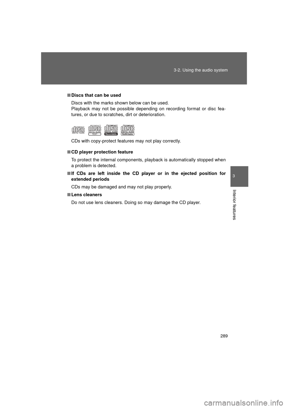 TOYOTA LAND CRUISER 2011 J200 Owners Manual 289
3-2. Using the audio system
3
Interior features
L/C200_U (OM60F74U)
■
Discs that can be used
Discs with the marks shown below can be used.
Playback may not be possible depending on recording for