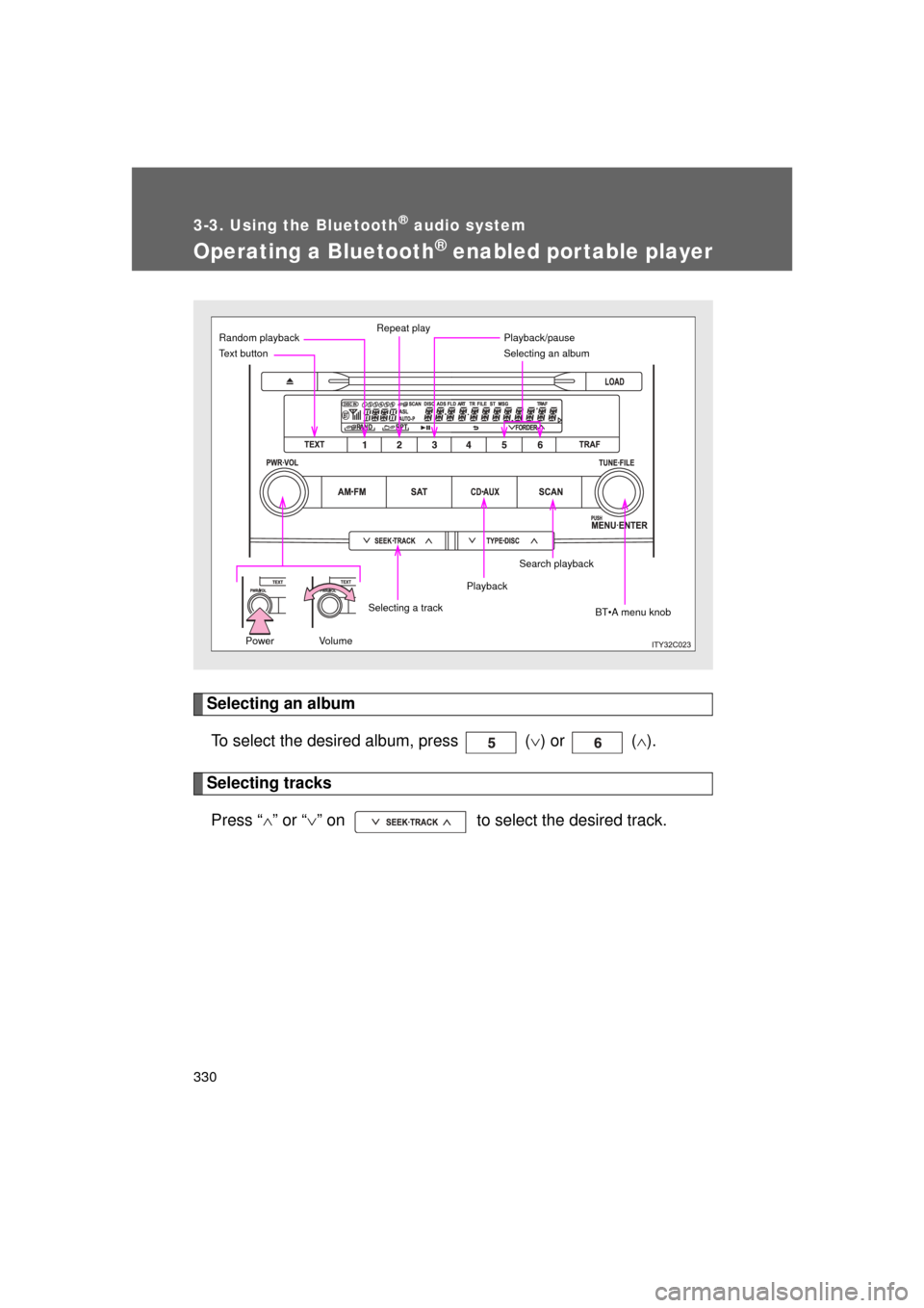 TOYOTA LAND CRUISER 2011 J200 Owners Manual 330
3-3. Using the Bluetooth® audio system
L/C200_U (OM60F74U)
Operating a Bluetooth® enabled portable player
Selecting an albumTo select the desired album, press   ( ) or   ( ).
Selecting tra