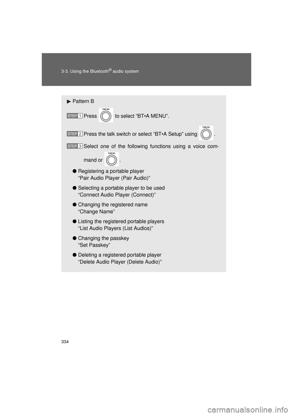 TOYOTA LAND CRUISER 2011 J200 Owners Manual 334 3-3. Using the Bluetooth
® audio system
L/C200_U (OM60F74U)
Pattern BPress   to select “BT•A MENU”.
Press the talk switch or select “BT•A Setup” using  .
Select one of the following f