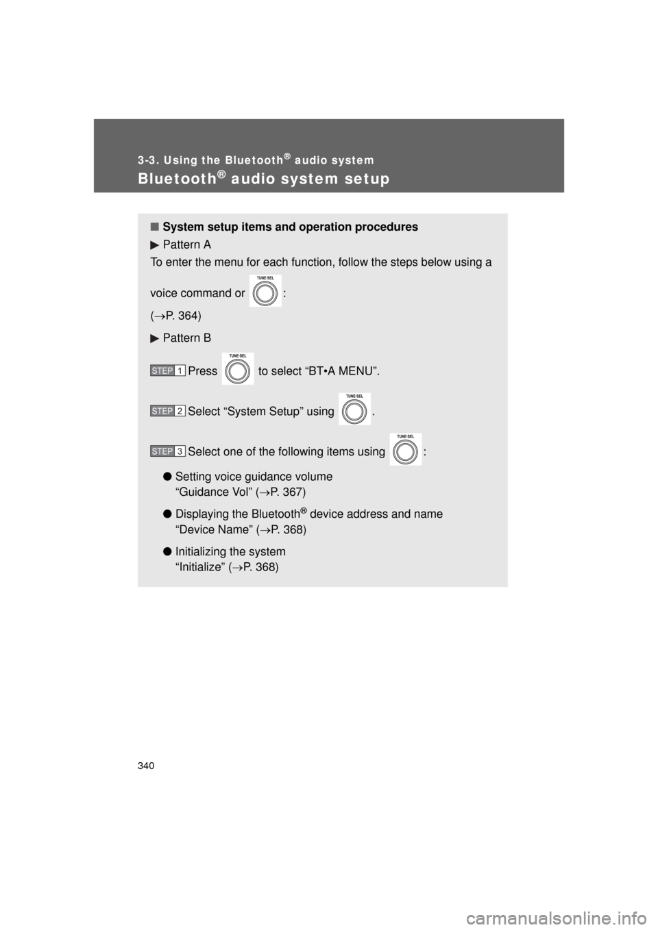 TOYOTA LAND CRUISER 2011 J200 Owners Manual 340
3-3. Using the Bluetooth® audio system
L/C200_U (OM60F74U)
Bluetooth® audio system setup
■System setup items and operation procedures
Pattern A
To enter the menu for each function, follow the 