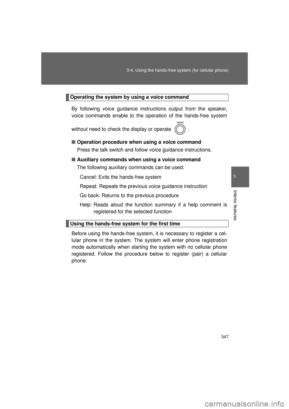 TOYOTA LAND CRUISER 2011 J200 Owners Manual 347
3-4. Using the hands-free
system (for cellular phone)
3
Interior features
L/C200_U (OM60F74U)
Operating the system by using a voice command
By following voice guidance inst ructions output from t TOYOTA LAND CRUISER 2011 J200 Owners Manual 347
3-4. Using the hands-free
system (for cellular phone)
3
Interior features
L/C200_U (OM60F74U)
Operating the system by using a voice command
By following voice guidance inst ructions output from t