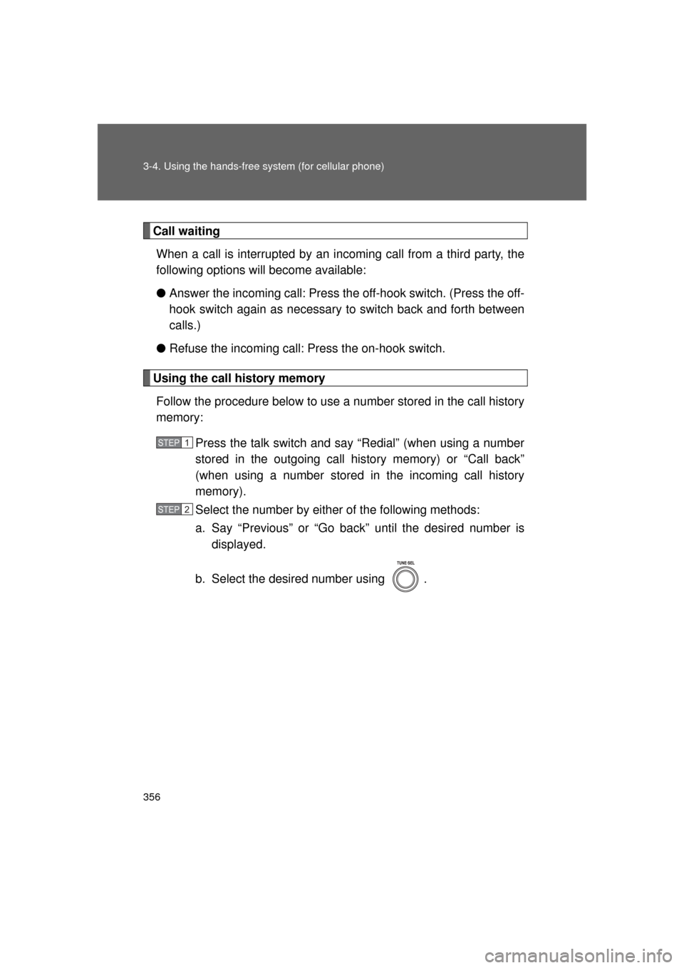 TOYOTA LAND CRUISER 2011 J200 Owners Manual 356 3-4. Using the hands-free system (for cellular phone)
L/C200_U (OM60F74U)
Call waitingWhen a call is interrupted by an incoming call from a third party, the
following options will become available