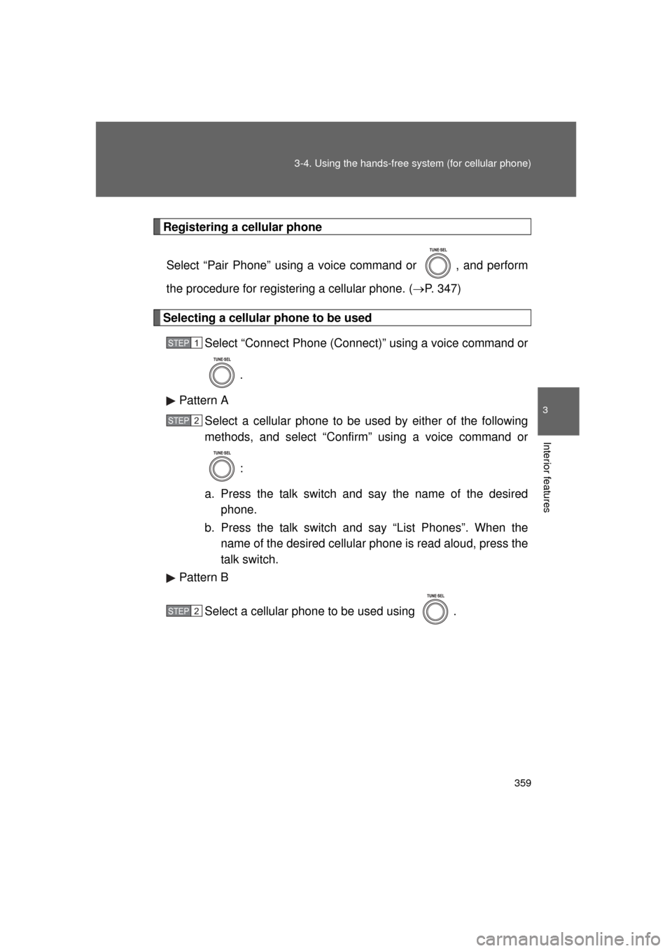 TOYOTA LAND CRUISER 2011 J200 Owners Manual 359
3-4. Using the hands-free 
system (for cellular phone)
3
Interior features
L/C200_U (OM60F74U)
Registering a cellular phone
Select “Pair Phone” using a voice command or  , and perform
the proc