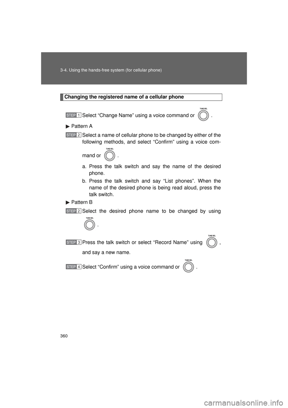 TOYOTA LAND CRUISER 2011 J200 Owners Manual 360 3-4. Using the hands-free system (for cellular phone)
L/C200_U (OM60F74U)
Changing the registered name of a cellular phoneSelect “Change Name” using a voice command or  .
Pattern A Select a na