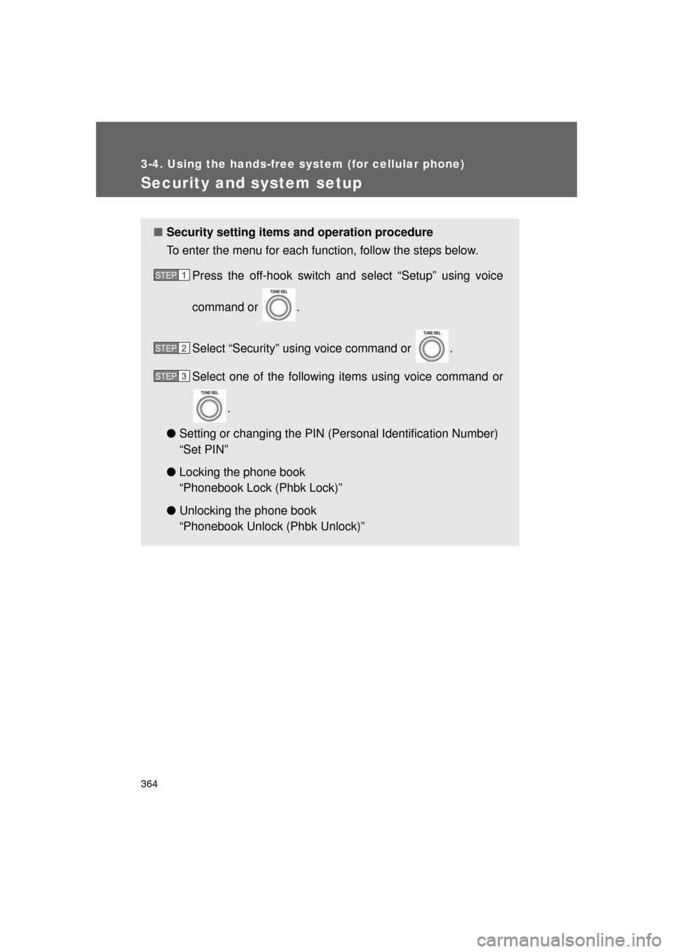 TOYOTA LAND CRUISER 2011 J200 Owners Manual 364
3-4. Using the hands-free system (for cellular phone)
L/C200_U (OM60F74U)
Security and system setup
■Security setting items  and operation procedure
To enter the menu for each function, follow t