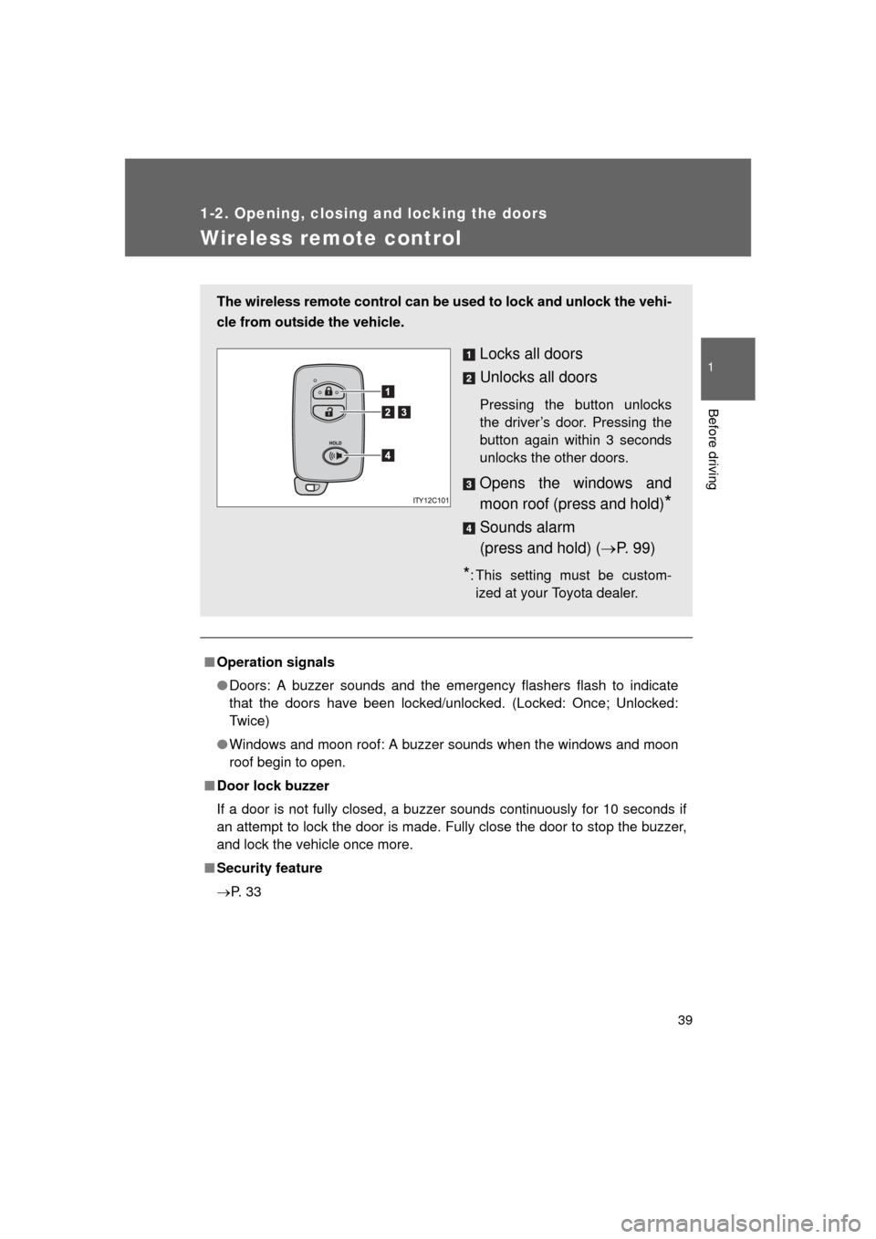 TOYOTA LAND CRUISER 2011 J200 Owners Manual 39
1
1-2. Opening, closing and locking the doors
Before driving
L/C200_U (OM60F74U)
Wireless remote control
■Operation signals
● Doors: A buzzer sounds and the emergency flashers flash to indicate