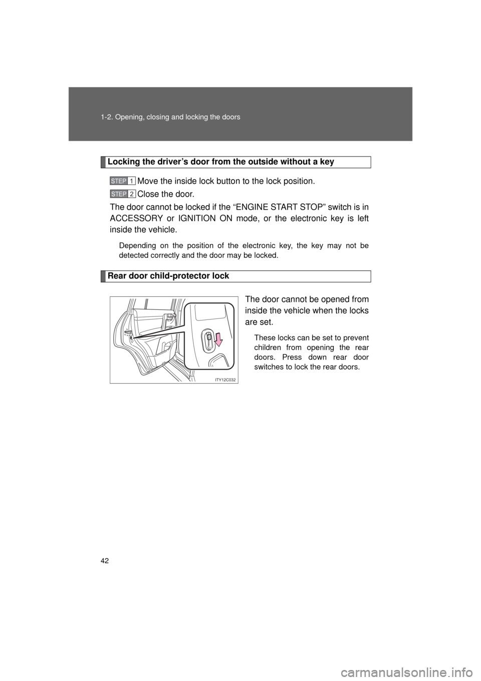 TOYOTA LAND CRUISER 2011 J200 Owners Manual 42 1-2. Opening, closing and locking the doors
L/C200_U (OM60F74U)
Locking the driver’s door from the outside without a keyMove the inside lock button to the lock position.
Close the door.
The door 