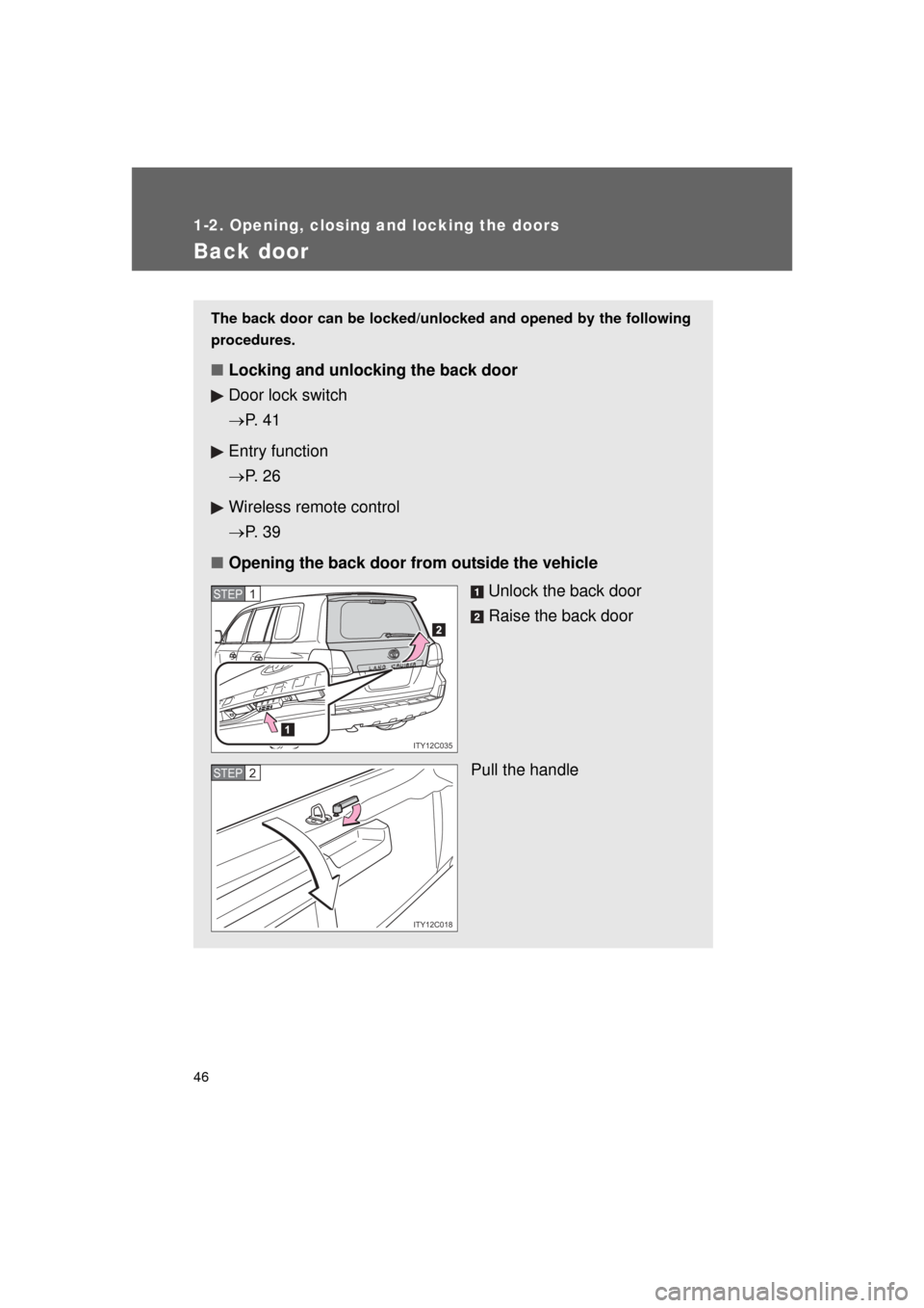 TOYOTA LAND CRUISER 2011 J200 Owners Manual 46
1-2. Opening, closing and locking the doors
L/C200_U (OM60F74U)
Back door
The back door can be locked/unlocked and opened by the following
procedures.
■ Locking and unlocking the back door
Door l