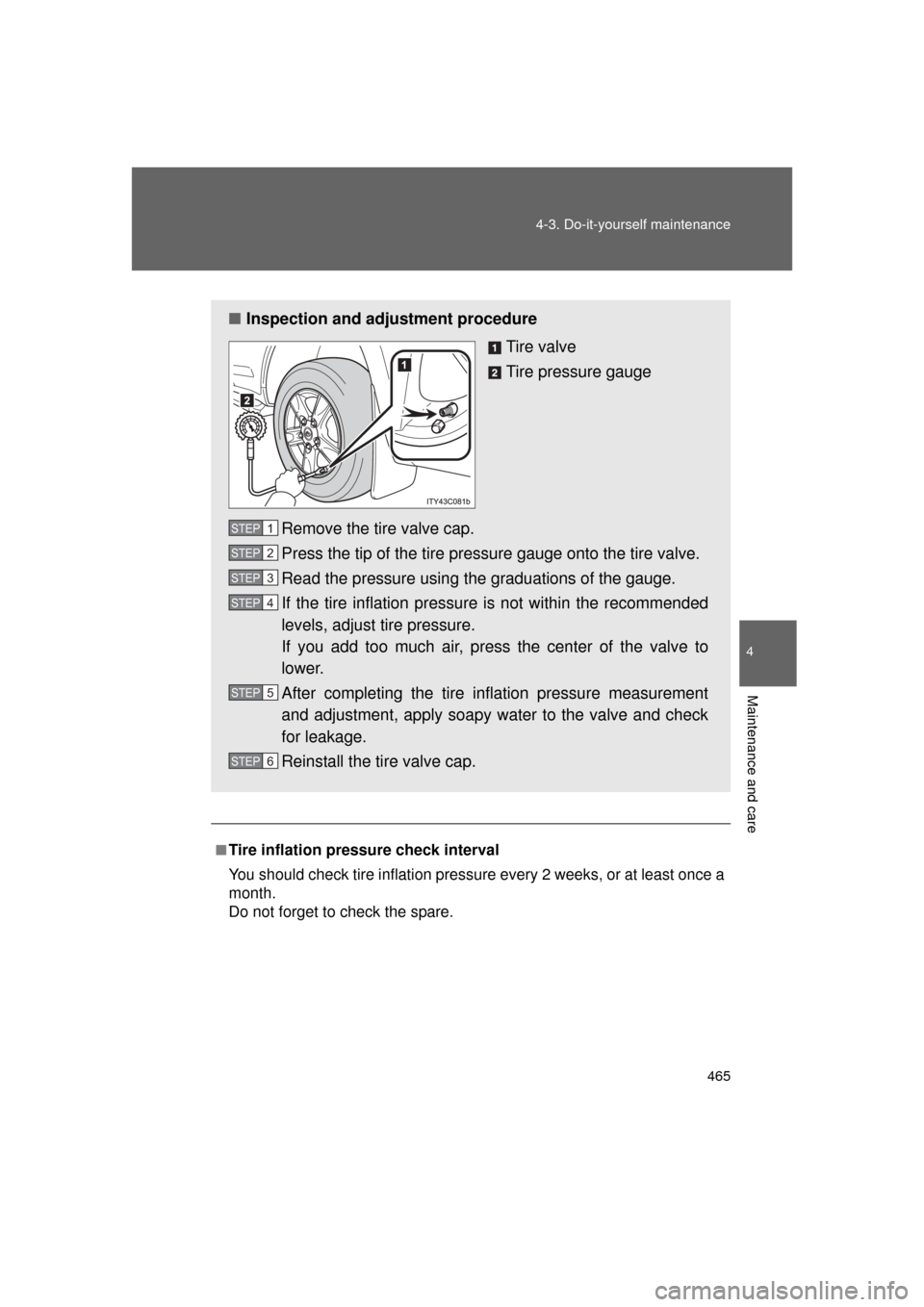 TOYOTA LAND CRUISER 2011 J200 Owners Manual 465
4-3. Do-it-yourself maintenance
4
Maintenance and care
L/C200_U (OM60F74U)
.
■Tire inflation pressure check interval
You should check tire inflation pressu
re every 2 weeks, or at least once a
m