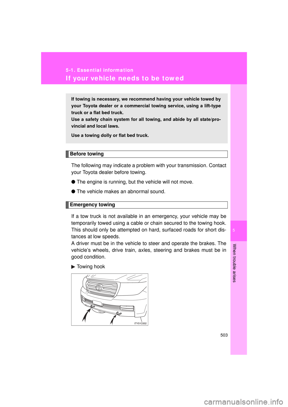 TOYOTA LAND CRUISER 2011 J200 Owners Manual 5
When trouble arises
503
5-1. Essential information
L/C200_U (OM60F74U)
If your vehicle needs to be towed
Before towingThe following may indicate a problem with your transmission. Contact
your Toyota TOYOTA LAND CRUISER 2011 J200 Owners Manual 5
When trouble arises
503
5-1. Essential information
L/C200_U (OM60F74U)
If your vehicle needs to be towed
Before towingThe following may indicate a problem with your transmission. Contact
your Toyota