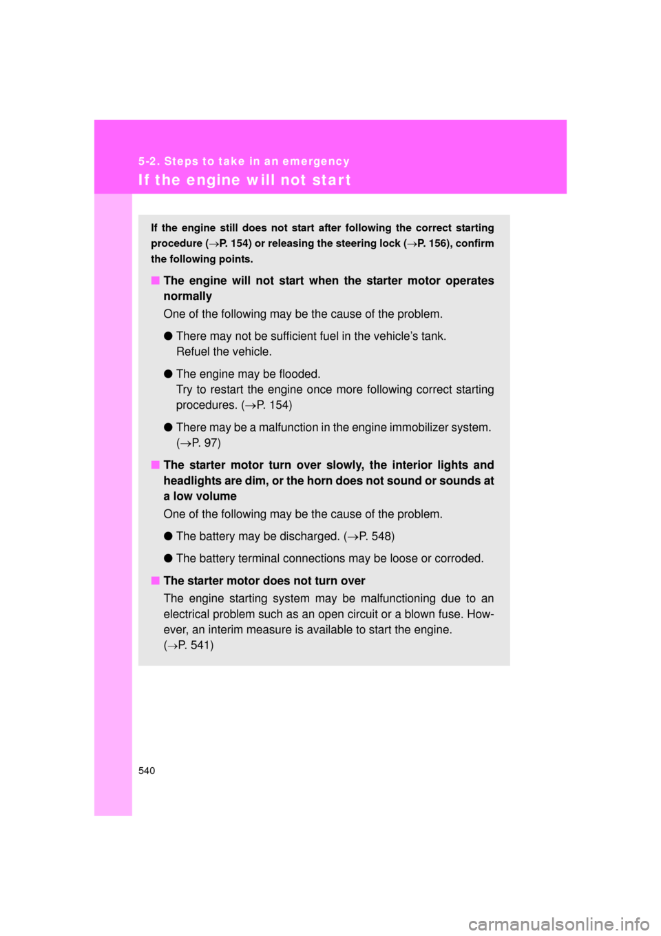 TOYOTA LAND CRUISER 2011 J200 Owners Manual 540
5-2. Steps to take in an emergency
L/C200_U (OM60F74U)
If the engine will not star t
If the engine still does not start after following the correct starting
procedure ( P. 154) or releasing the TOYOTA LAND CRUISER 2011 J200 Owners Manual 540
5-2. Steps to take in an emergency
L/C200_U (OM60F74U)
If the engine will not star t
If the engine still does not start after following the correct starting
procedure ( P. 154) or releasing the