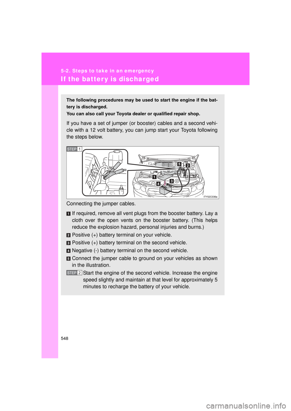 TOYOTA LAND CRUISER 2011 J200 Owners Manual 548
5-2. Steps to take in an emergency
L/C200_U (OM60F74U)
If the batter y is discharged
The following procedures may be used to start the engine if the bat-
tery is discharged.
You can also call your TOYOTA LAND CRUISER 2011 J200 Owners Manual 548
5-2. Steps to take in an emergency
L/C200_U (OM60F74U)
If the batter y is discharged
The following procedures may be used to start the engine if the bat-
tery is discharged.
You can also call your