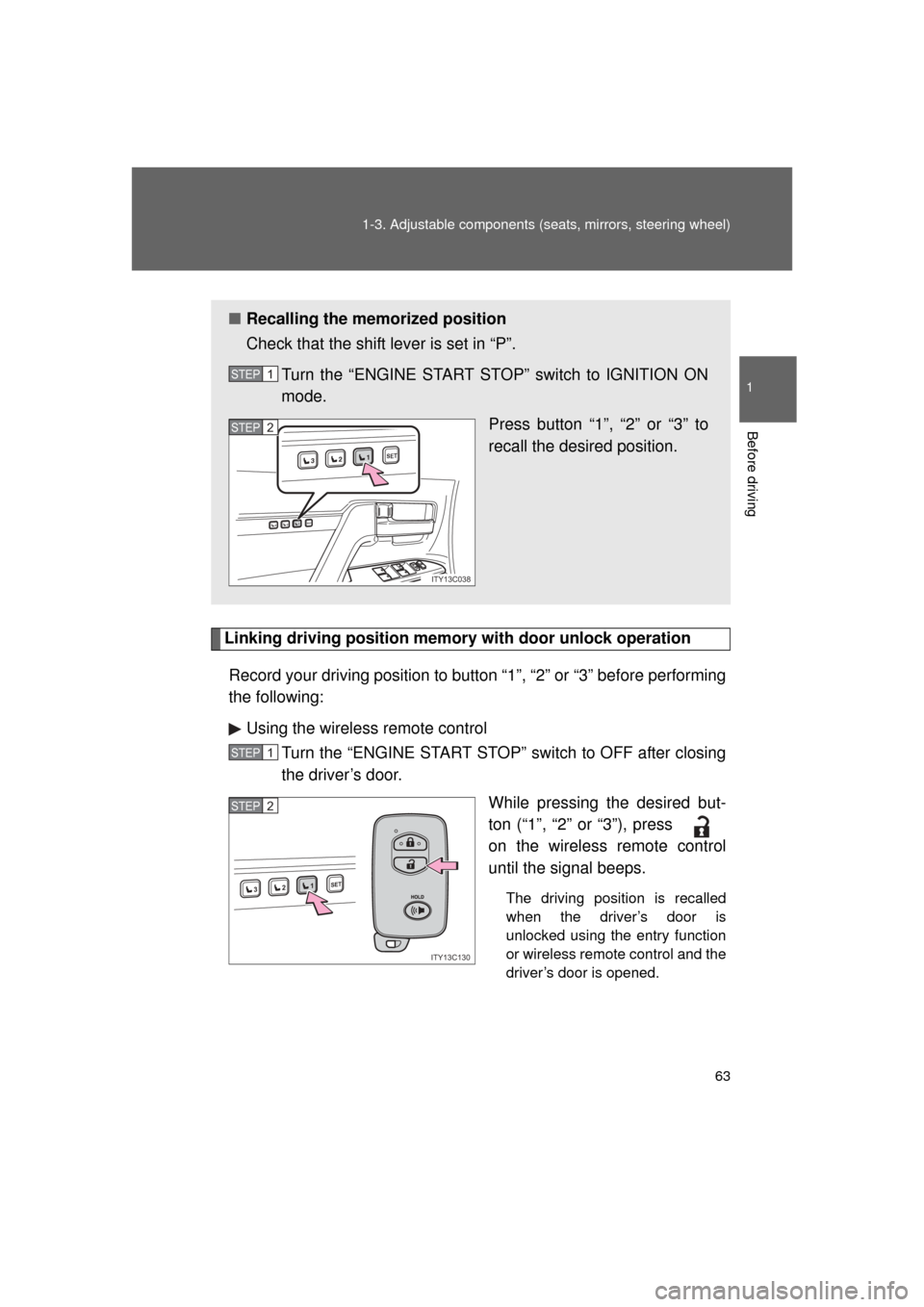 TOYOTA LAND CRUISER 2011 J200 Owners Manual 63
1-3. Adjustable components (s
eats, mirrors, steering wheel)
1
Before driving
L/C200_U (OM60F74U)
Linking driving position memory  with door unlock operation
Record your driving position to button 